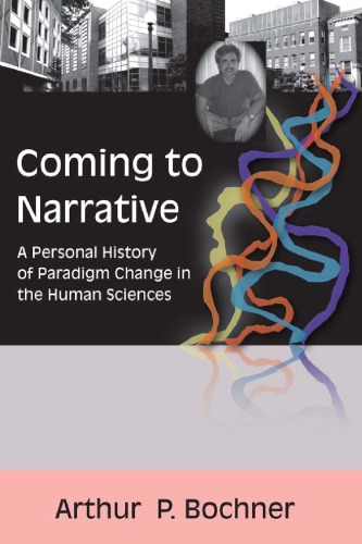 Coming To Narrative A Personal History Of Paradigm Change In The Human Sciences Arthur P Bochner