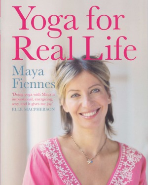 Yoga For Real Life Maya Fiennes