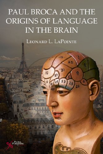 Paul Broca And The Origins Of Language In The Brain 1st Edition Leonard L Lapointe