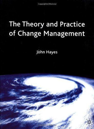 The Theory And Practice Of Change Management John R Hayes