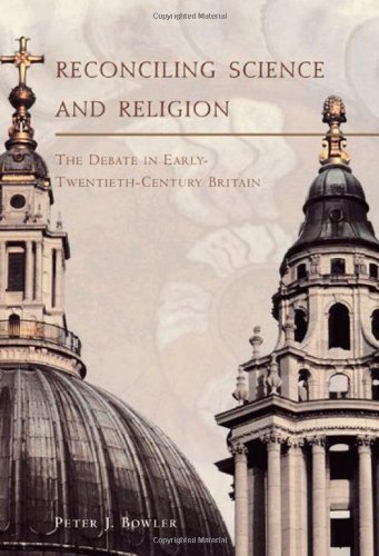 Reconciling Science And Religion The Debate In Earlytwentiethcentury Britain Peter J Bowler