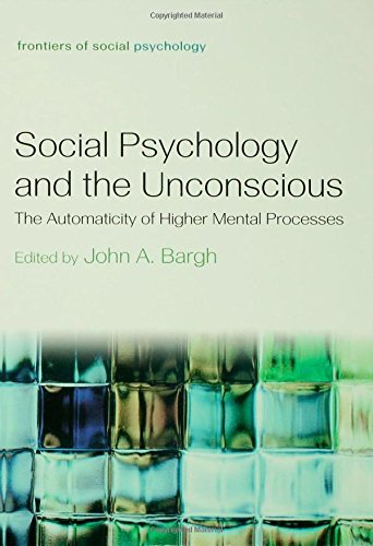 Social Psychology And The Unconscious The Automaticity Of Higher Mental Processes 1st Edition John A Bargh