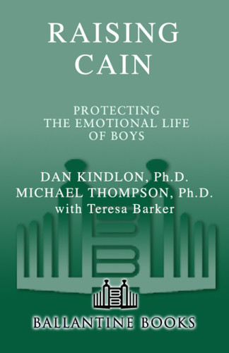 Raising Cain Protecting The Emotional Life Of Boys 1st Dan Kindlon