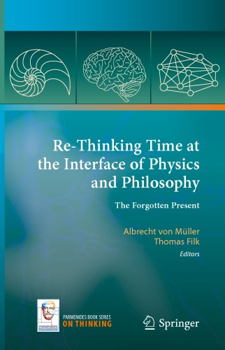 Rethinking Time At The Interface Of Physics And Philosophy The Forgotten Present Albrecht Von Mller Editor