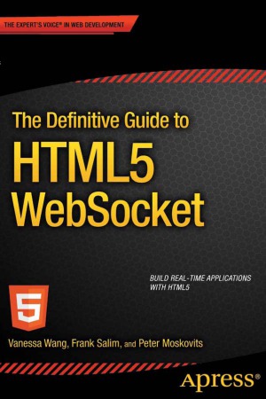 The Definitive Guide To Html5 Websocket Vanessa Wang Frank Salim