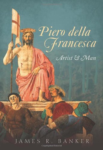 Piero Della Francesca Artist And Man 1st Edition James R Banker