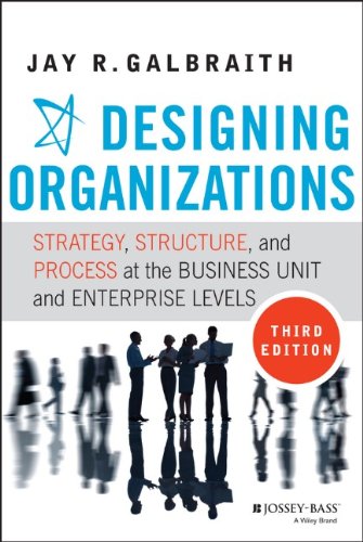 Designing Organizations Strategy Structure And Process At The Business Unit And Enterprise Levels 3rd Edition Jay R Galbraith