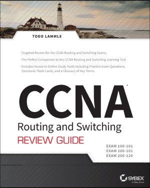Ccna Routing And Switching Review Guide Exams 100101 200101 And 200120 Todd Lammle