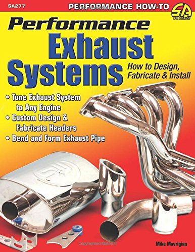 Performance Exhaust Systems How To Design Fabricate And Install 1st Edition Mike Mavrigian