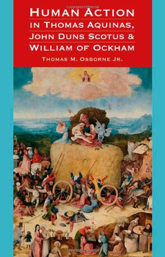 Human Action In Thomas Aquinas John Duns Scotus And William Of Ockham Jr Thomas M Osborne