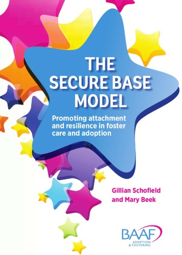 The Secure Base Model Promoting Attachment And Resilience In Foster Care And Adoption Mary Beek