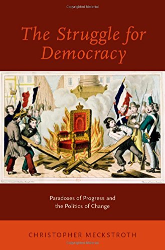 The Struggle For Democracy Paradoxes Of Progress And The Politics Of Change 1st Edition Christopher Meckstroth