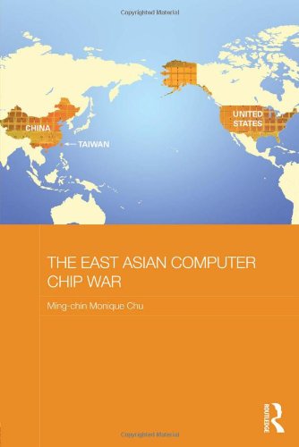 The East Asian Computer Chip War 1st Edition Mingchin Monique Chu