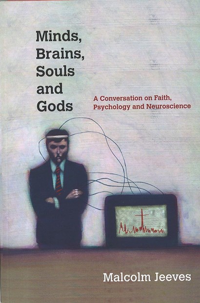 Minds Brains Souls And Gods A Conversation On Faith Psychology And Neuroscience Malcolm A Jeeves
