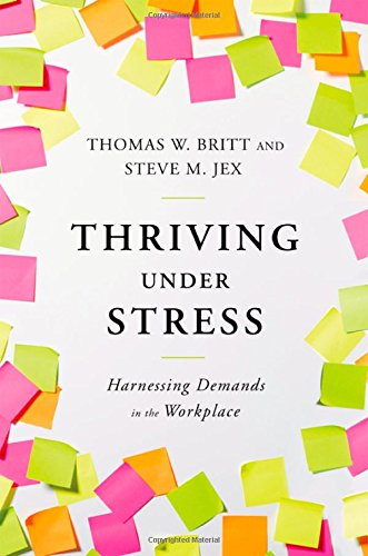 Thriving Under Stress Harnessing Demands In The Workplace 1st Edition Thomas W Britt