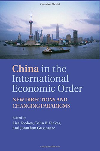 China In The International Economic Order New Directions And Changing Paradigms Lisa Toohey