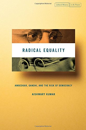 Radical Equality Ambedkar Gandhi And The Risk Of Democracy Aishwary Kumar