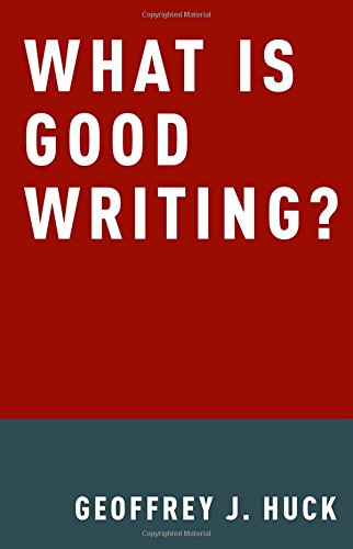 What Is Good Writing 1st Edition Geoffrey J Huck