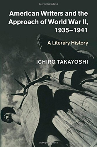 American Writers And The Approach Of World War Ii 19351941 A Literary History Ichiro Takayoshi