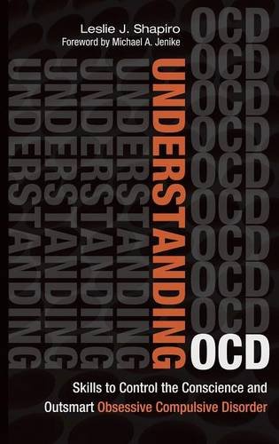 Understanding Ocd Skills To Control The Conscience And Outsmart Obsessive Compulsive Disorder Leslie Shapiro
