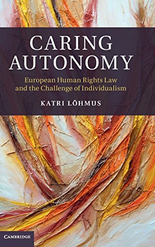 Caring Autonomy European Human Rights Law And The Challenge Of Individualism Katri Lhmus