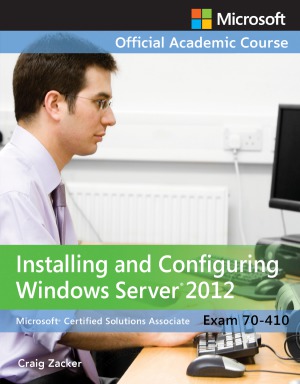 Exam 70410 Installing And Configuring Windows Server 2012 Craig Zacker