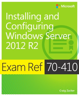 Exam Ref 70410 Installing And Configuring Windows Server 2012 R2 Craig Zacker