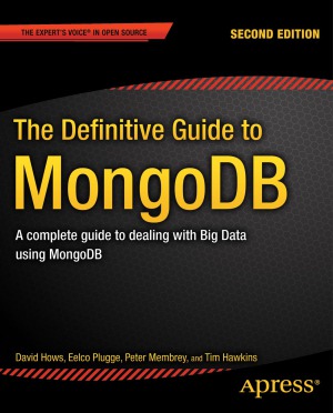 The Definitive Guide To Mongodb A Complete Guide To Dealing With Big Data Using Mongodb 2nd Edition David Hows