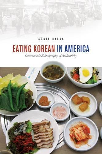 Eating Korean In America Gastronomic Ethnography Of Authenticity Sonia Ryang