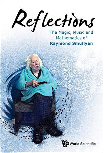 Reflections The Magic Music And Mathematics Of Raymond Smullyan Raymond Smullyan