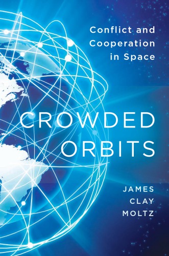 Crowded Orbits Conflict And Cooperation In Space 1st James Clay Moltz