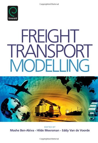 Freight Transport Modelling Moshe Ben Akiva Hilde Meersman Eddy Van De Voorde Eds