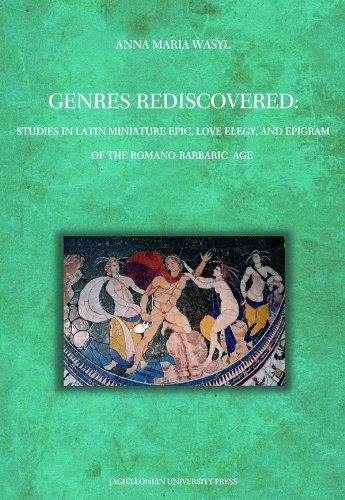 Genres Rediscovered Studies In Latin Miniature Epic Love Elegy And Epigram Of The Romanobarbaric Age Anna Wasyl