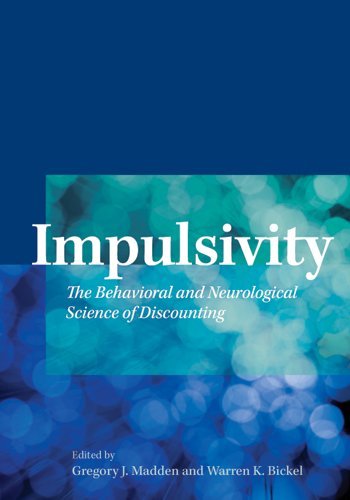 Impulsivity The Behavioral And Neurological Science Of Discounting 1st Edition Gregory J Madden