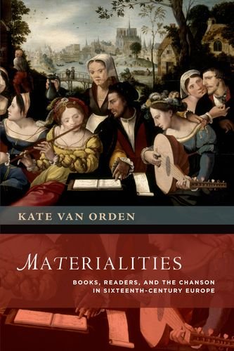 Materialities Books Readers And The Chanson In Sixteenthcentury Europe 1st Edition Kate Van Orden