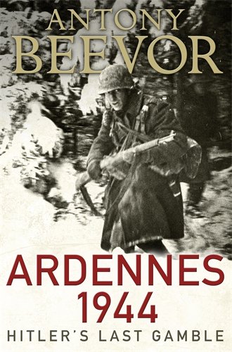 Ardennes 1944 Hitlers Last Gamble Antony Beevor