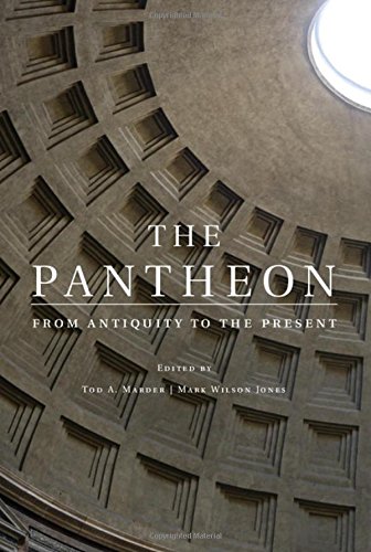 The Pantheon From Antiquity To The Present Tod A Marder Mark Wilson Jones