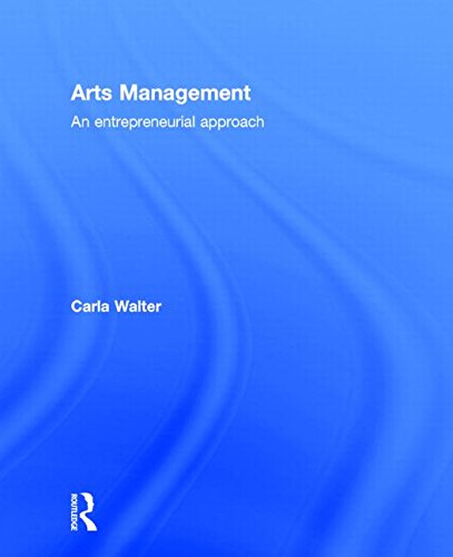Arts Management An Entrepreneurial Approach Carla Walter