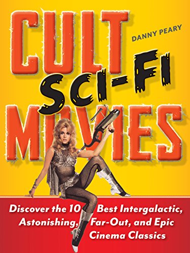 Cult Scifi Movies Discover The 10 Best Intergalactic Astonishing Farout And Epic Cinema Classics Danny Peary