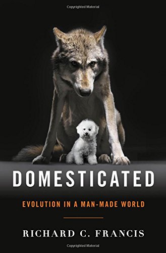 Domesticated Evolution In A Manmade World 1st Edition Richard C Francis