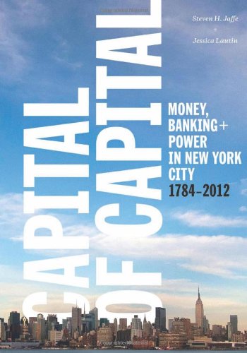 Capital Of Capital Money Banking And Power In New York City 17842012 Steven H Jaffe