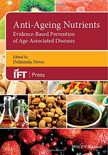 Antiageing Nutrients Evidencebased Prevention Of Ageassociated Diseases 1st Edition Deliminda Neves