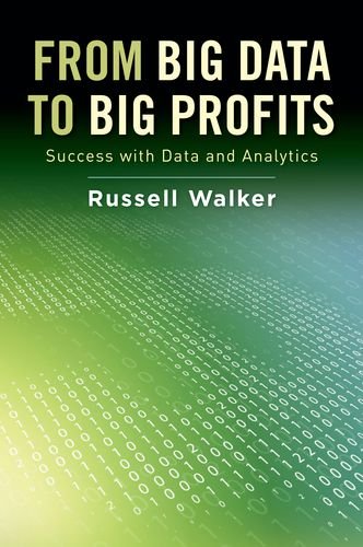 From Big Data To Big Profits Success With Data And Analytics 1st Edition Russell Walker