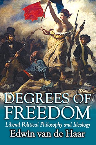 Degrees Of Freedom Liberal Political Philosophy And Ideology Edwin Van De Haar