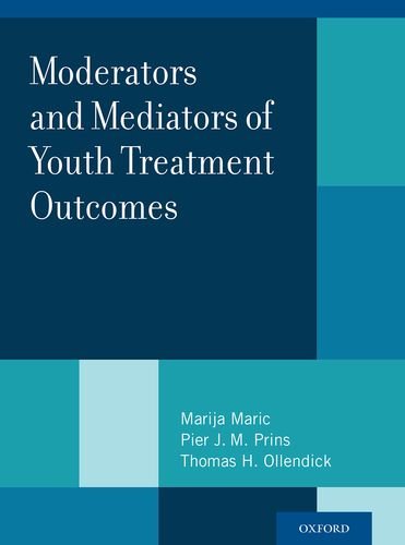 Moderators And Mediators Of Youth Treatment Outcomes 1st Edition Marija Maric
