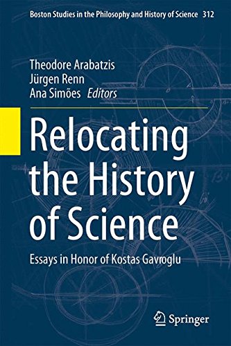 Relocating The History Of Science Essays In Honor Of Kostas Gavroglu Theodore Arabatzis