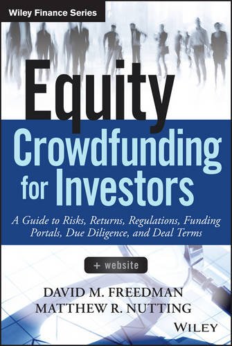 Equity Crowdfunding For Investors A Guide To Risks Returns Regulations Funding Portals Due Diligence And Deal Terms 1st Edition David M Freedman