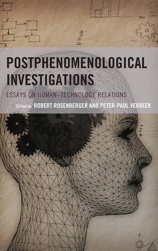 Postphenomenological Investigations Essays On Humantechnology Relations Robert Rosenberger