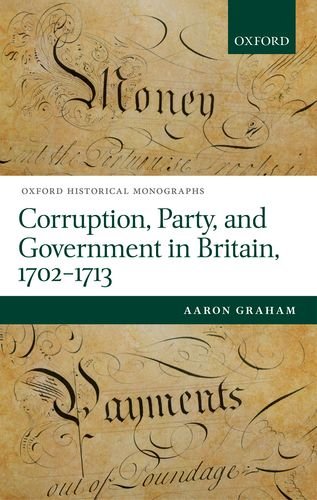 Corruption Party And Government In Britain 17021713 1st Edition Aaron Graham