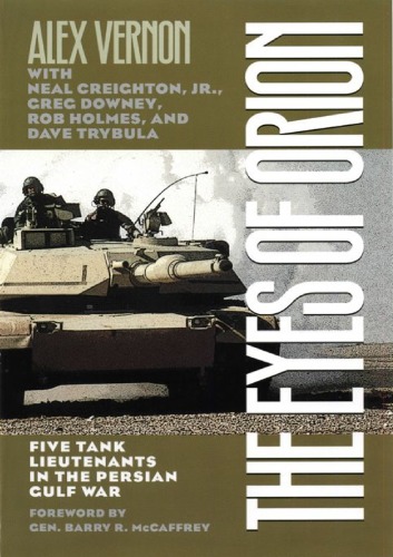 The Eyes Of Orion Five Tank Lieutenants In The Persian Gulf War Alex Vernon